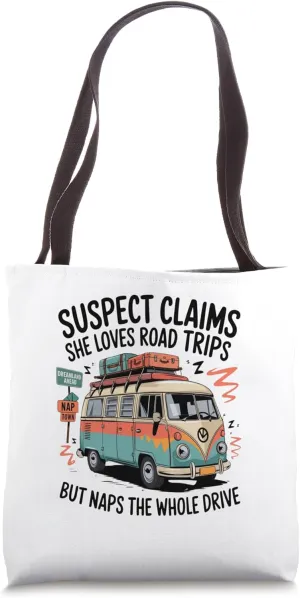 Suspect Claims She Loves Road Trips But Naps The Whole Drive Tote Bag